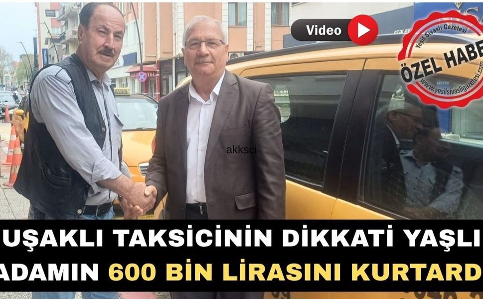 Uşaklı Taksicinin Dikkati Yaşlı Adamın 600 bin lirasını kurtardı