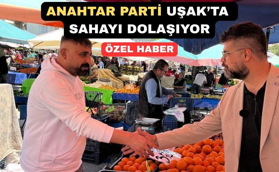 Anahtar Parti Uşak Teşkilatı Vatandaşın Nabzını Ölçüyor