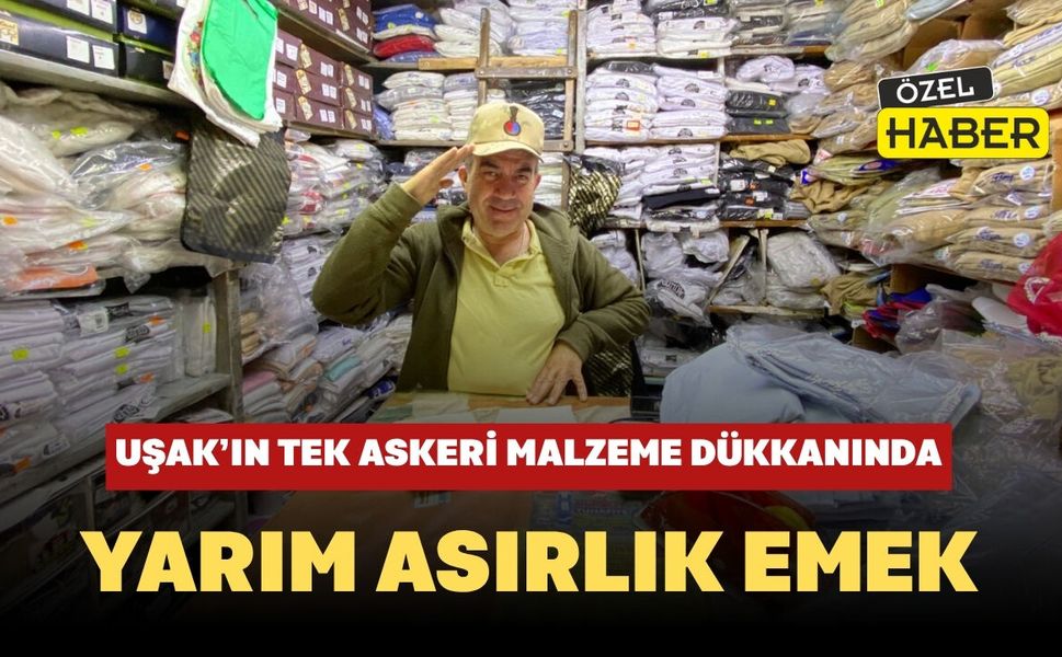 Uşak’ın Tek Askeri Malzeme Dükkanında Yarım Asırlık Emek
