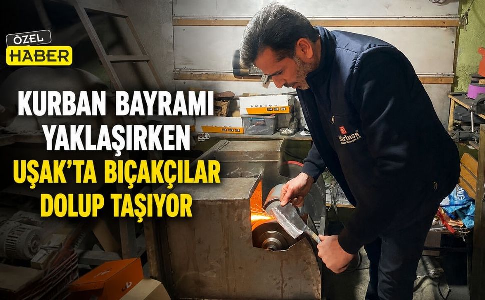 Kurban Bayramı Yaklaşırken Uşak’ta Bıçakçılar Dolup Taşıyor
