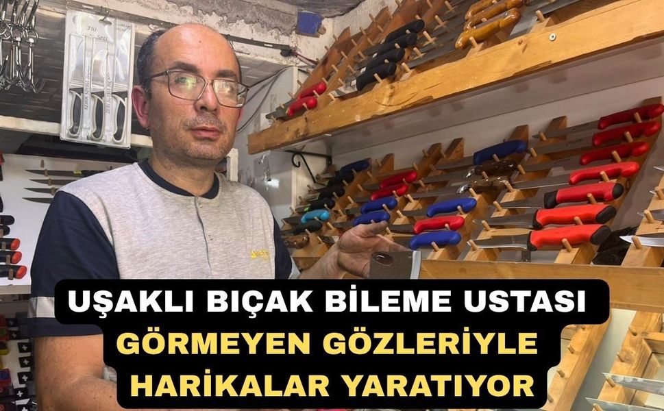 Uşaklı görme engelli bıçak ustası görenleri hayrete düşürüyor
