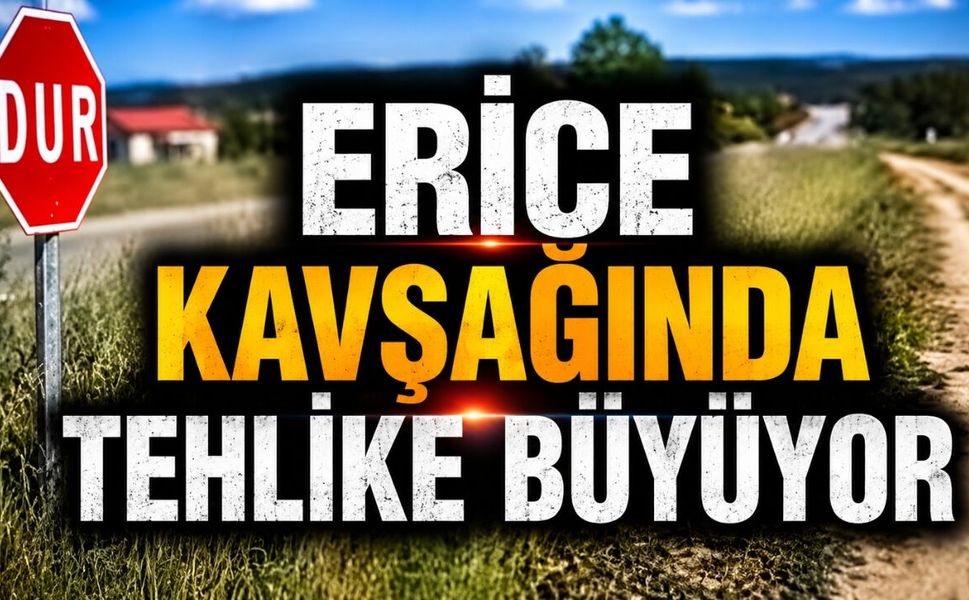 Erice Kavşağında Tehlike Büyüyor
