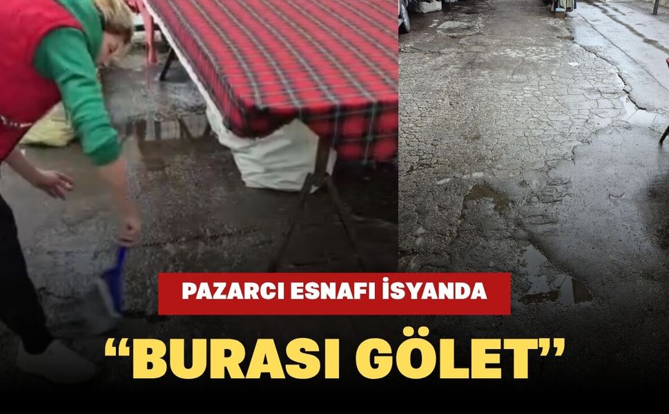 Pazarcı Esnafı İsyanda: “Burası Gölet”