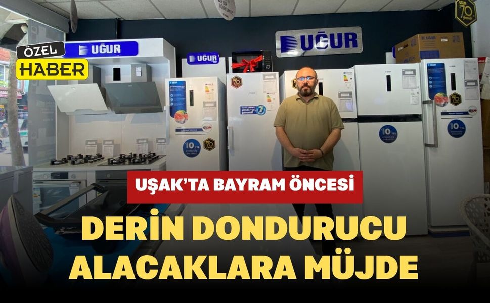 Uşak’ta Bayram Öncesi Derin Dondurucu Alacaklara Müjde