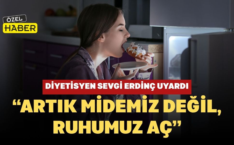 Diyetisyen Sevgi Erdinç Uyardı: “Artık Midemiz Değil, Ruhumuz Aç”