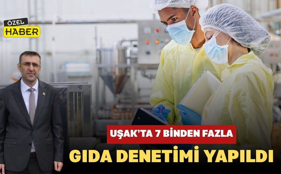 Uşak’ta 7 Binden Fazla Gıda Denetimi Yapıldı