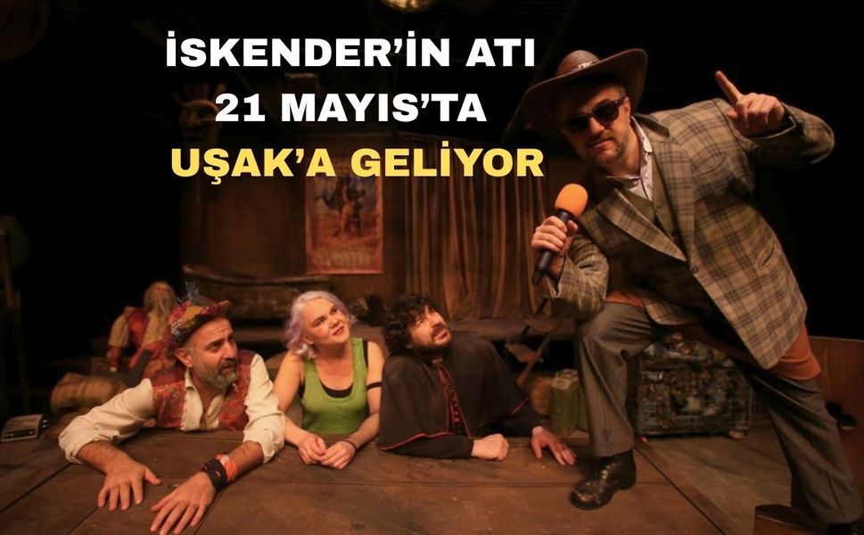 Devlet Tiyatroları “Büyük İskender’in Atı” ile Uşaklı Sanatseverlerle Buluşuyor