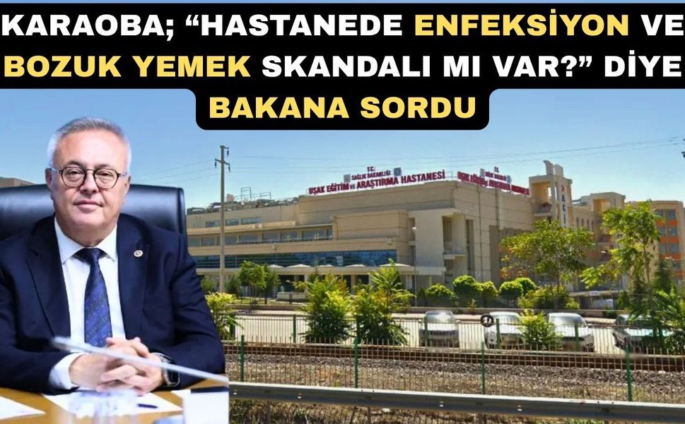 CHP Uşak Milletvekili Karaoba; “Hastanede skandal üzerine skandal”