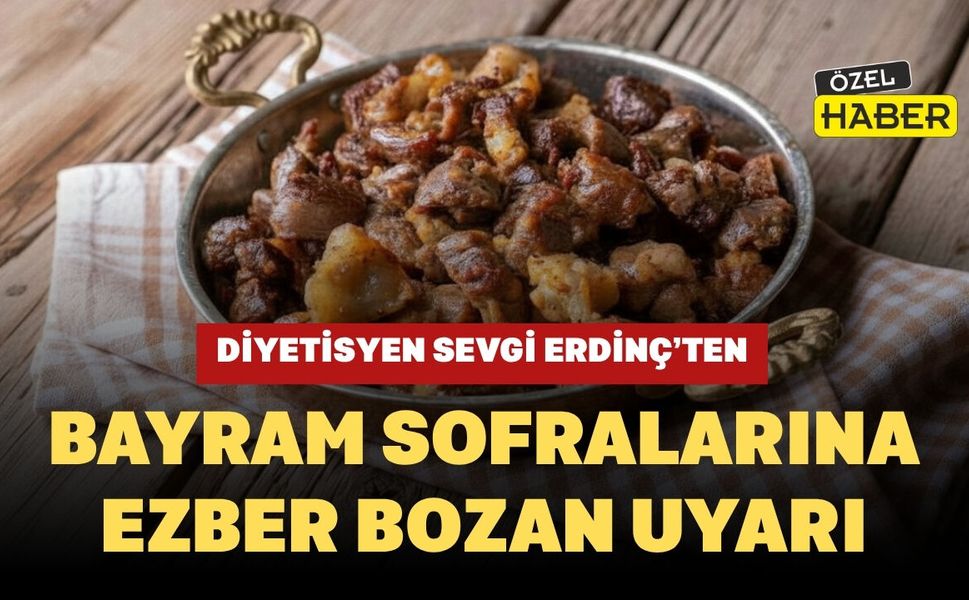 Diyetisyen Sevgi Erdinç’ten Bayram Sofralarına Ezber Bozan Uyarı