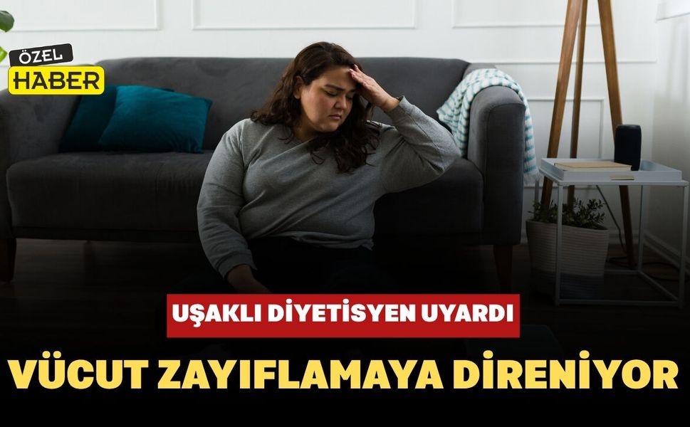 Uşaklı Diyetisyen Uyardı: Vücut Zayıflamaya Direniyor
