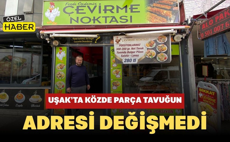 Uşak’ta Közde Parça Tavuğun Adresi Değişmedi