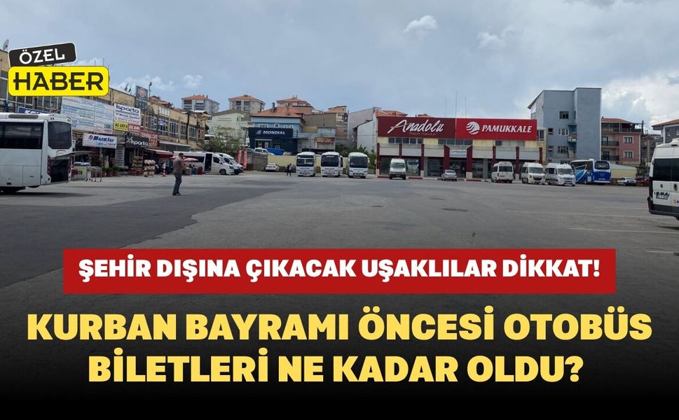 Şehir Dışına Çıkacak Uşaklılar Dikkat! Kurban Bayramı Öncesi Otobüs Biletleri Ne Kadar Oldu?