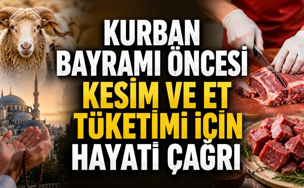 Kurban Bayramı Öncesi Kesim ve Et Tüketimi İçin Hayati Çağrı