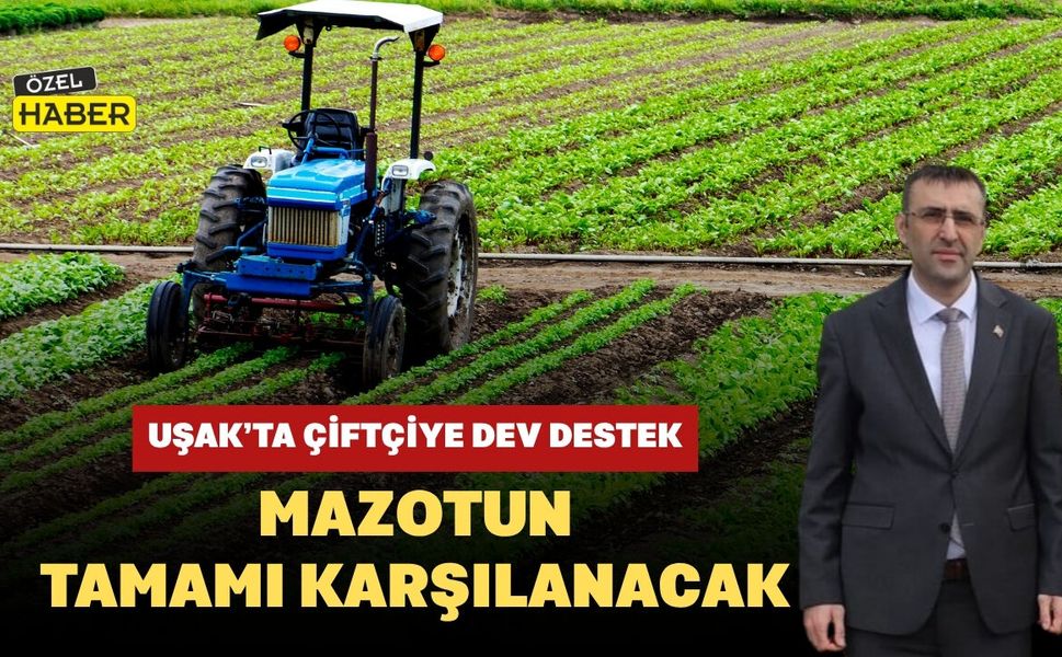 Uşak’ta Çiftçiye Dev Destek: Mazotun Tamamı Karşılanacak