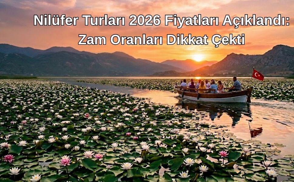 Işıklı Nilüfer Turları 2026 Fiyatları Açıklandı: Zam Oranları Dikkat Çekti