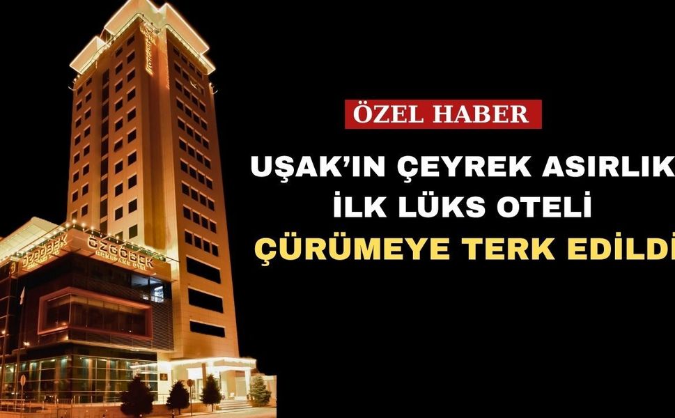 Uşak’ın 4 Yıldızlı Oteli kaderine terk edildi