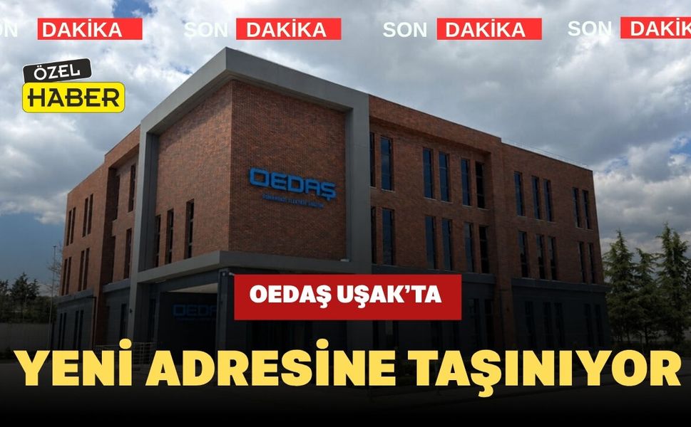 OEDAŞ Uşak’ta Yeni Adresine Taşınıyor