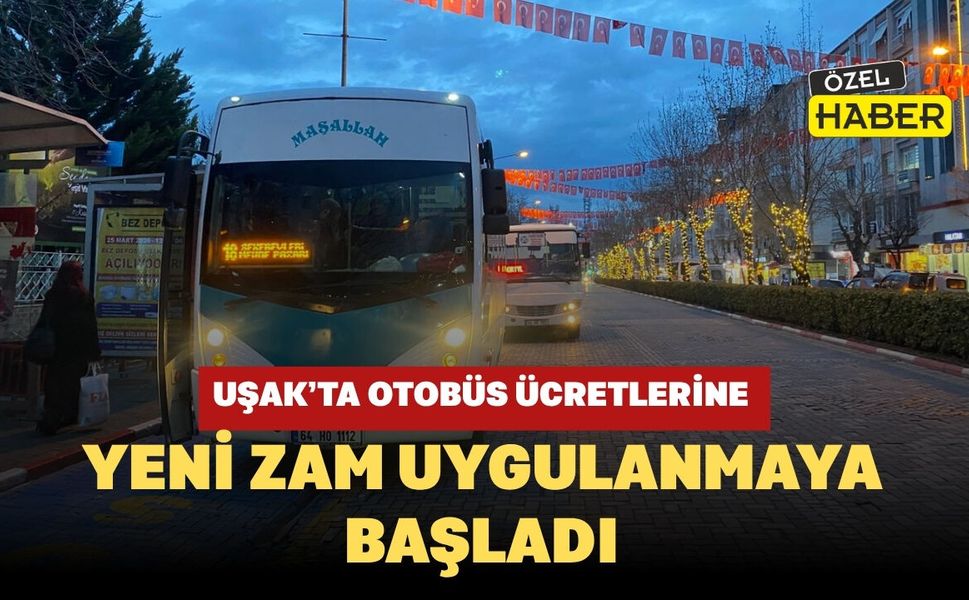 Uşak’ta Özel Halk Otobüsü Ücretlerine Yeni Zam Uygulanmaya Başladı