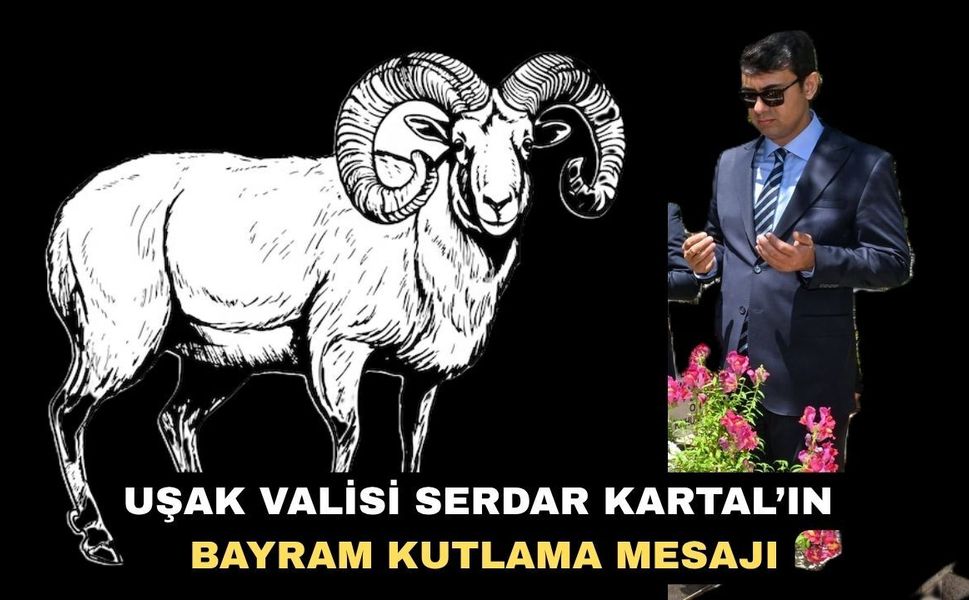 Uşak Valisi Serdar Kartal’ın Bayram Kutlama Mesajı