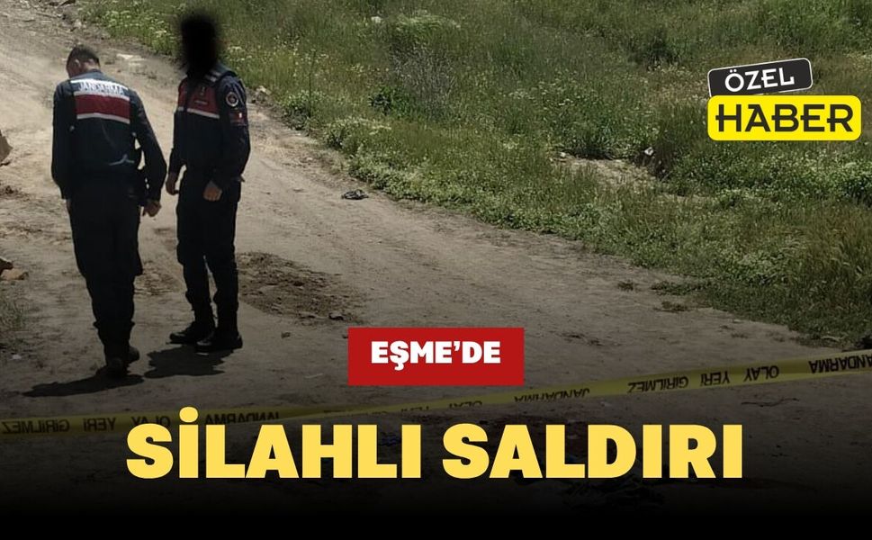Eşme’de Silahlı Saldırı