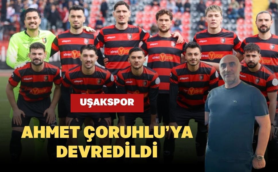 Uşakspor Ahmet Çoruhlu’ya Devredildi
