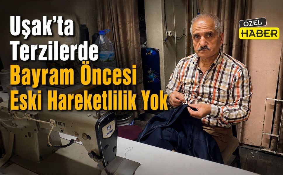 Uşak’ta Terzilerde Bayram Öncesi Eski Hareketlilik Yok