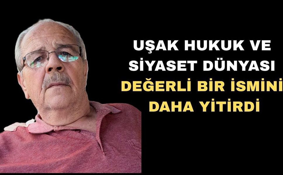 Uşak Hukuku Camiası Değerli Bir İsmini Daha Yitirdi