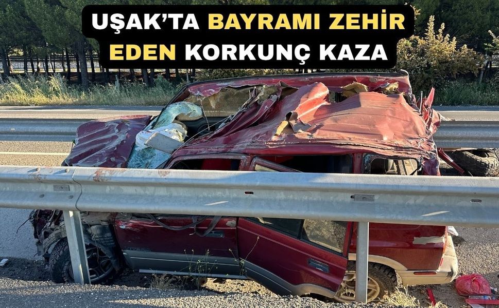 Uşak’ta Bayramı Zehir Eden Feci Kaza: 1 Ölü 2 yaralı