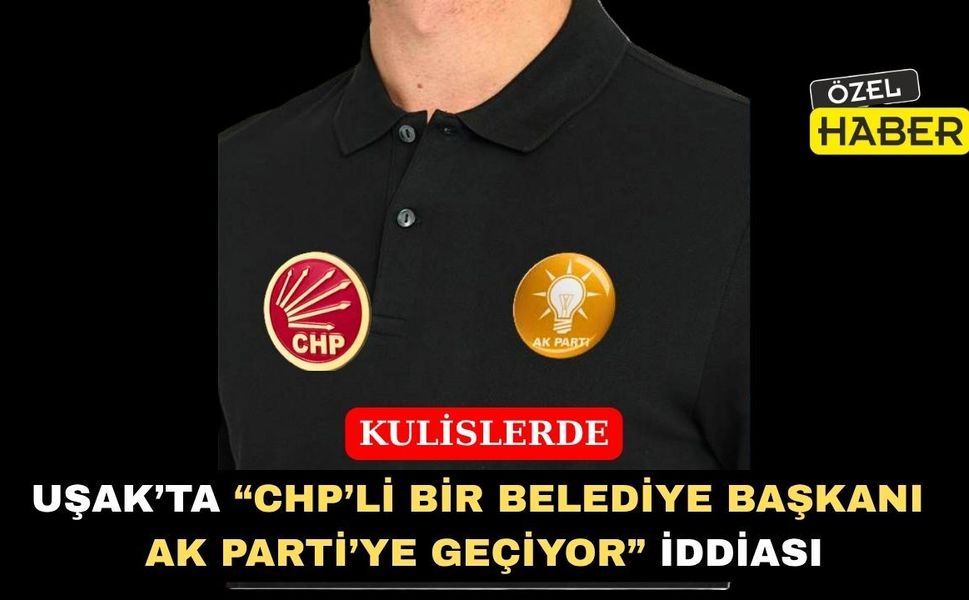 Uşak’ta “Bir Belediye Başkanı AK Parti’ye Geçiyor” İddiası
