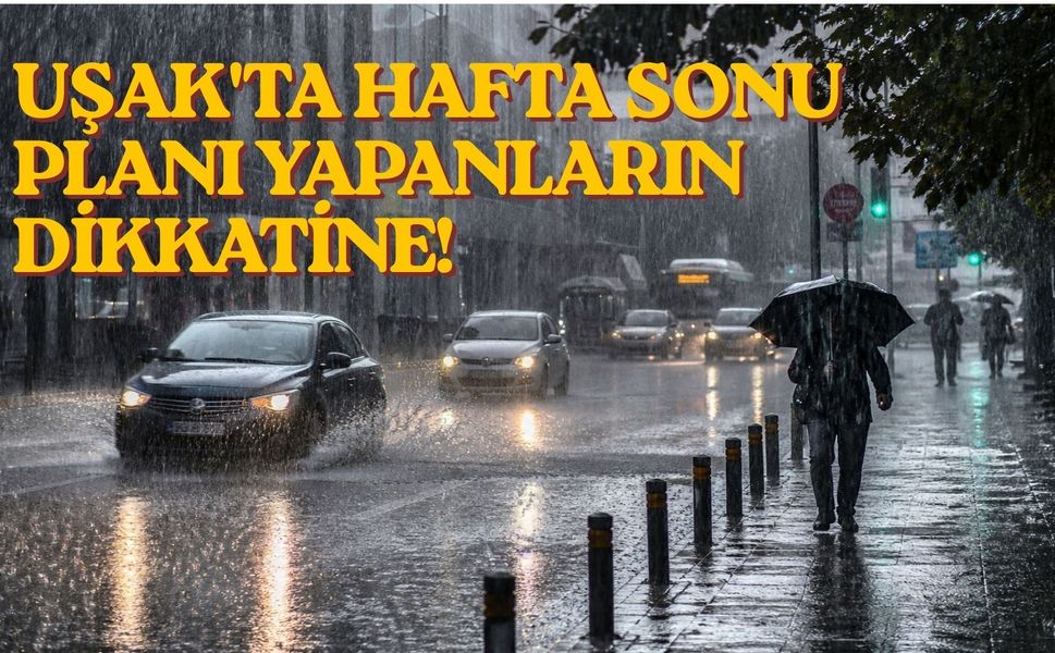 Uşak'ta Hafta Sonu Planı Yapanların Dikkatine!