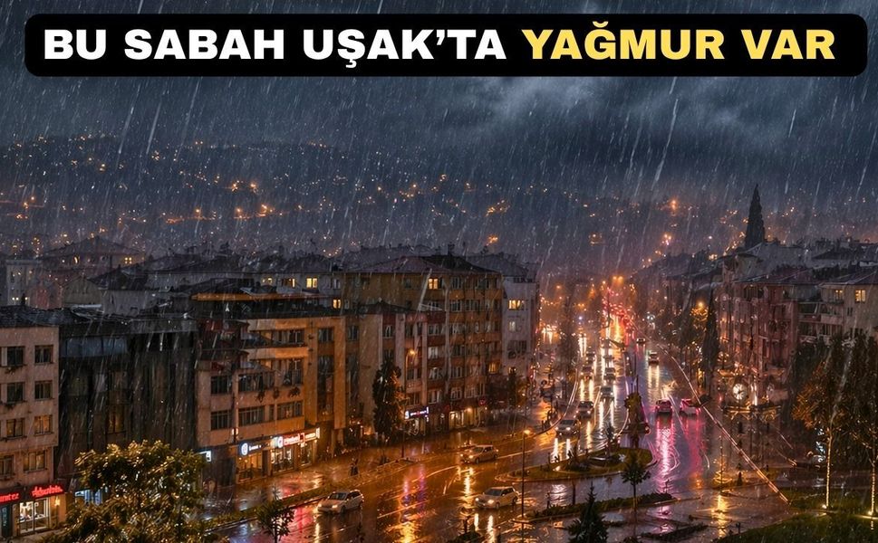 Uşak’ı bugün sağanak yağışlı ve gök gürültülü bir hava bekliyor