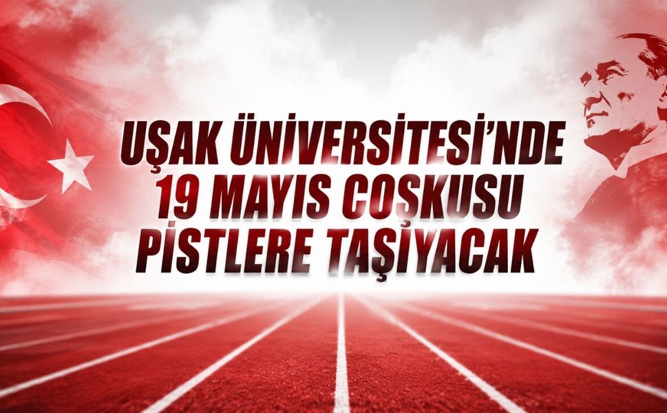 Uşak Üniversitesi’nde 19 Mayıs Coşkusu Pistlere Taşacak