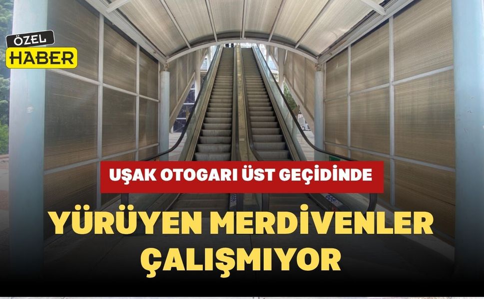 Uşak Otogarı Üst Geçidinde Yürüyen Merdivenler Çalışmıyor