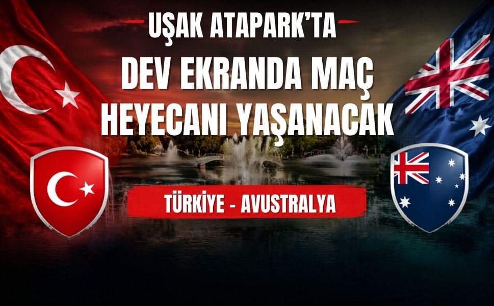 Uşak’ta Milli Maç Heyecanı Atapark'ta Dev Ekrana Taşınıyor
