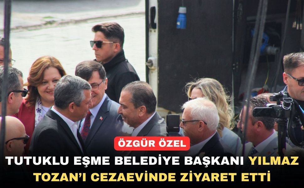 Uşak’ın Tutuklu Başkanına Özgür Özel’den Ziyaret
