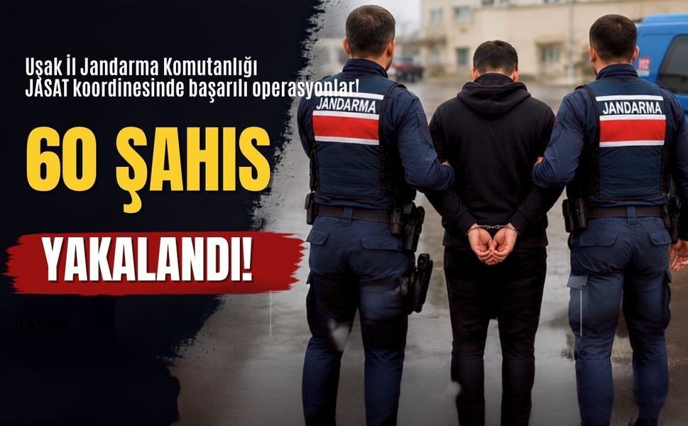 Uşak JASAT aranan 60 firariyi yakaladı