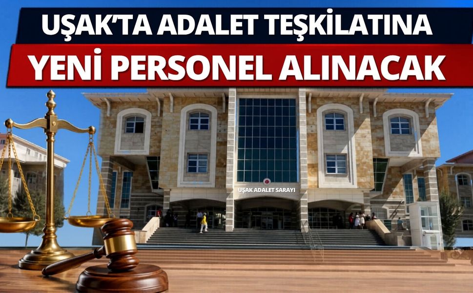 Uşak’ta Adalet Teşkilatına Yeni Personel Alınacak