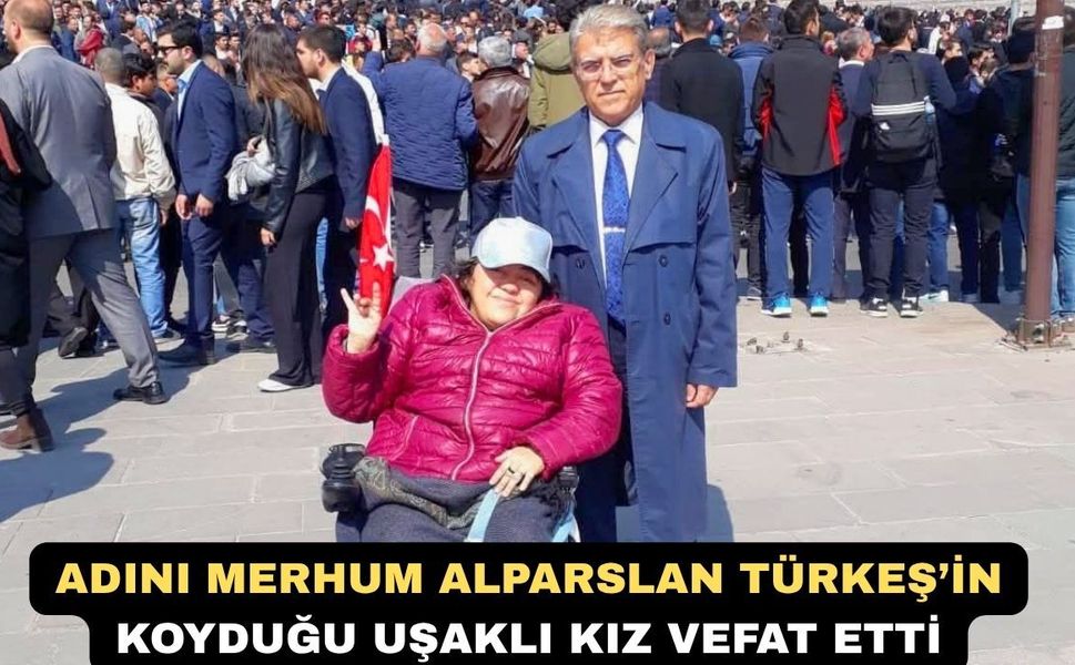 Adını Alparslan Türkeş’in koyduğu Uşaklı kız vefat etti