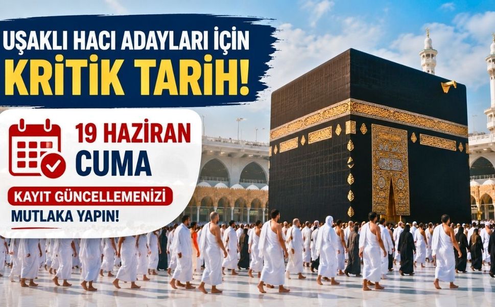Uşaklı hacı adayları için kritik tarih; 19 Haziran Cuma