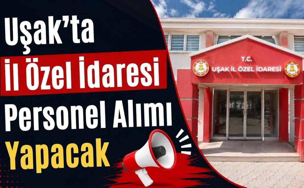 Uşak’ta İl Özel İdaresi Personel Alımı Yapacak