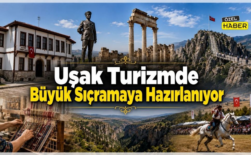 Uşak Turizmde Büyük Sıçramaya Hazırlanıyor