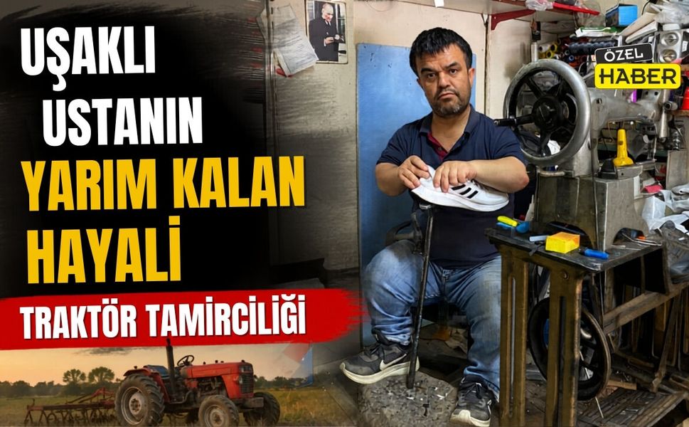 Uşaklı Ustanın Yarım Kalan Hayali: Traktör Tamirciliği