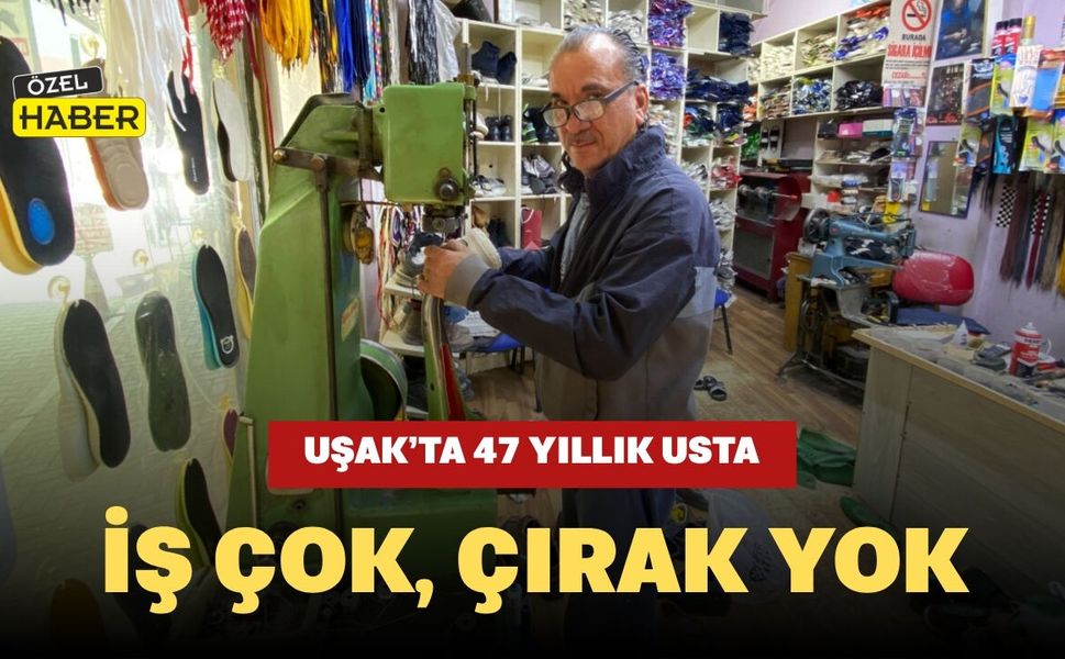 Uşak’ta 47 Yıllık Usta: İş Çok, Çırak Yok