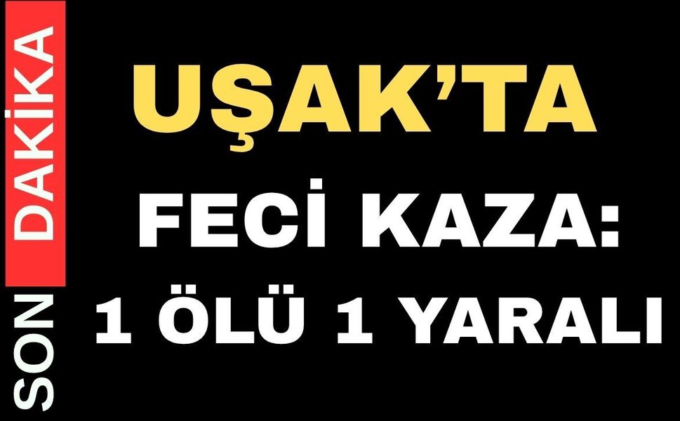 Uşak’ta otomobil tarlaya Uçtu: 1 kişi yaşamını yitirdi
