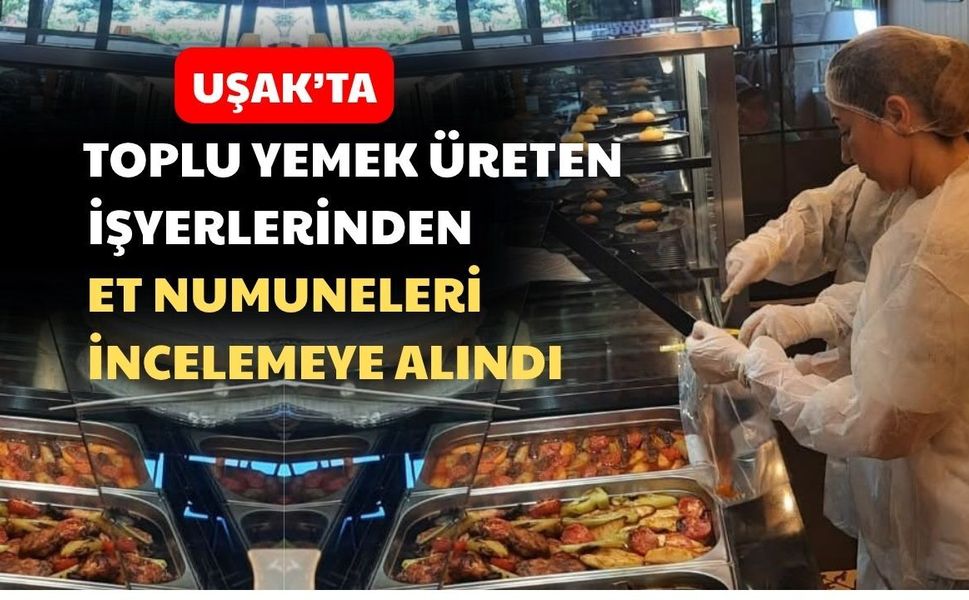 Uşak’ta satılan tüm etler incelemeye alındı