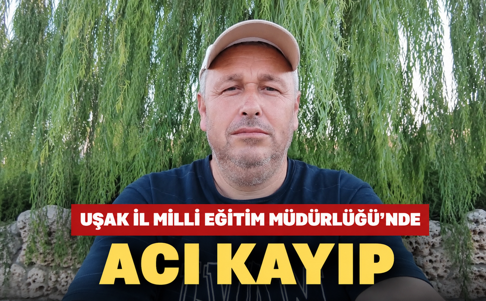 Uşak İl Milli Eğitim Müdürlüğü’nde Acı Kayıp