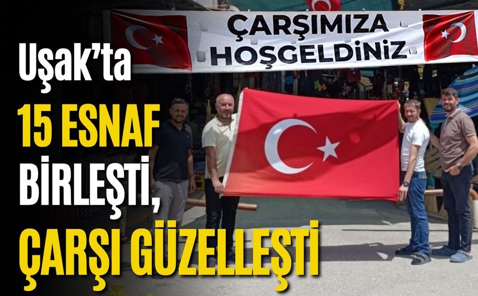 Uşak’ta 15 Esnaf Birleşti, Çarşı Güzelleşti