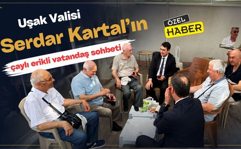 Uşak Valisi Serdar Kartal’ın çaylı erikli vatandaş sohbeti