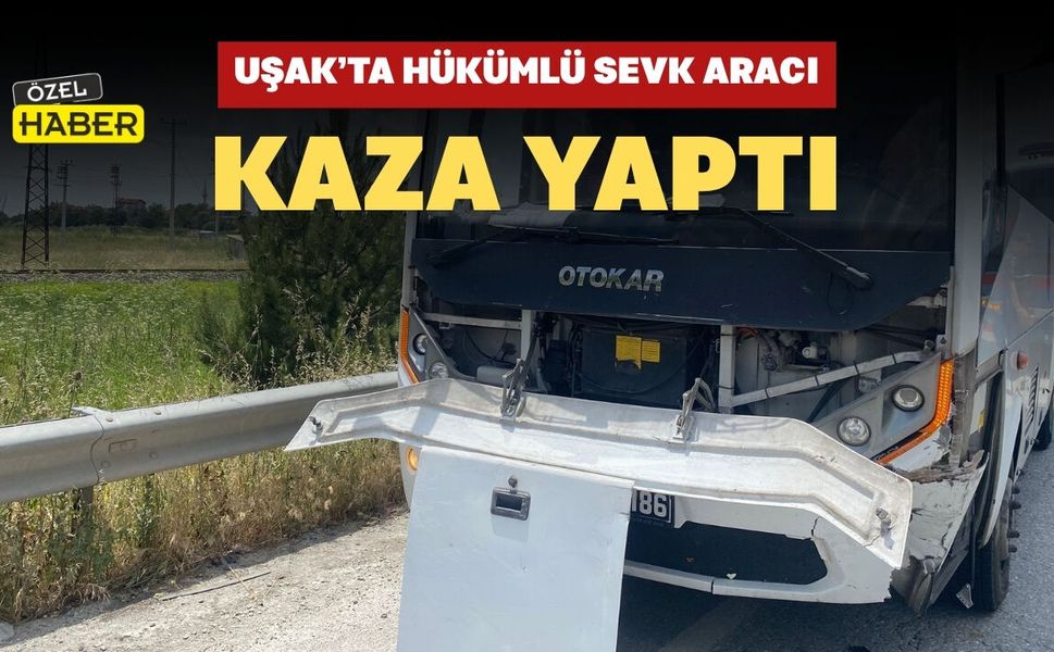 Uşak’ta Hükümlü Aracı Kaza Yaptı