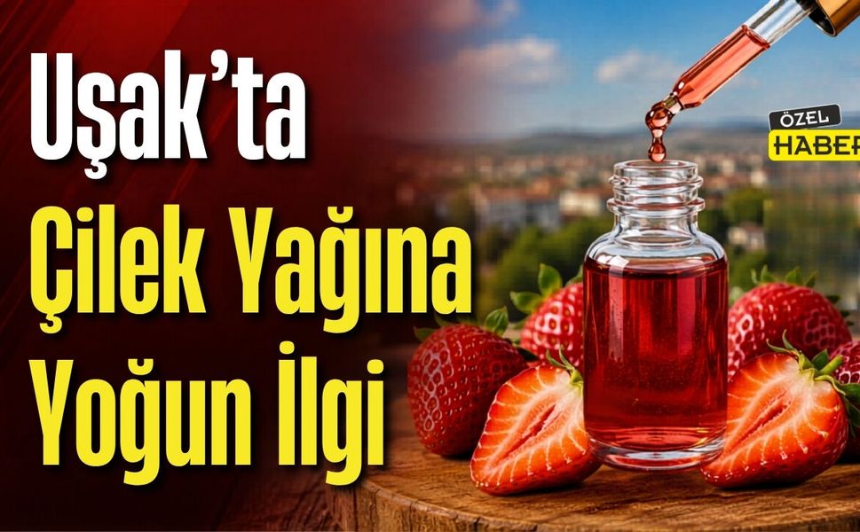Uşak’ta Çilek Yağına Yoğun İlgi